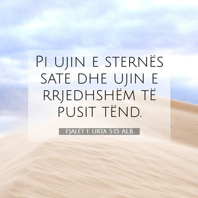 Picture 07 - Fjalët e urta 5:15 ALB - Pi ujin e sternës sate dhe ujin e rrjedhshëm - Bible Verse Picture