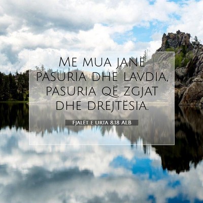 Picture 07 - Fjalët e urta 8:18 ALB - Me mua janë pasuria dhe lavdia, pasuria që - Bible Verse Picture