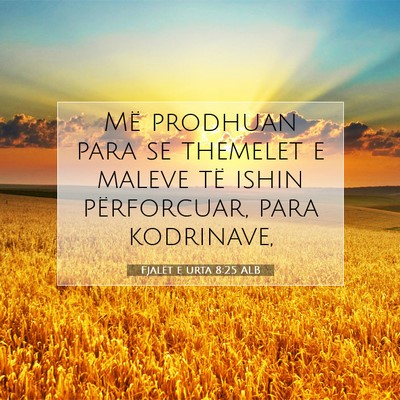 Picture 07 - Fjalët e urta 8:25 ALB - Më prodhuan para se themelet e maleve të ishin - Bible Verse Picture