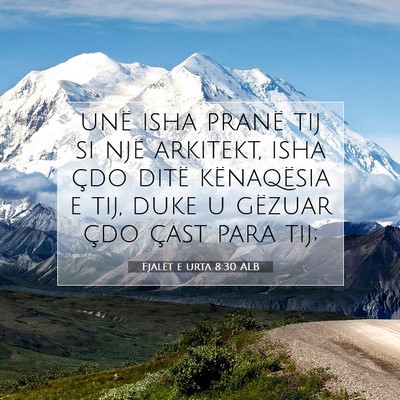 Picture 07 - Fjalët e urta 8:30 ALB - unë isha pranë tij si një arkitekt, isha çdo - Bible Verse Picture