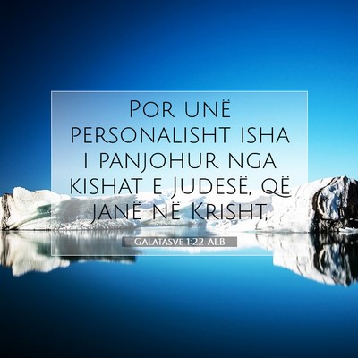 Picture 07 - Galatasve 1:22 ALB - Por unë personalisht isha i panjohur nga kishat - Bible Verse Picture