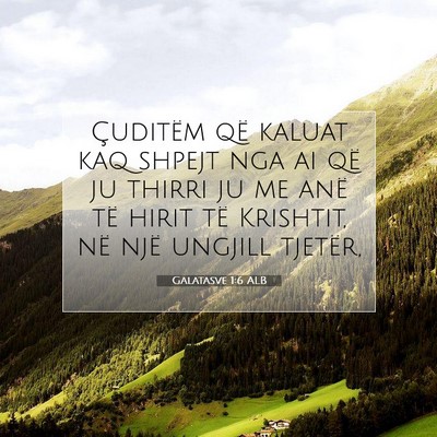 Picture 07 - Galatasve 1:6 ALB - Çuditëm që kaluat kaq shpejt nga ai që ju - Bible Verse Picture