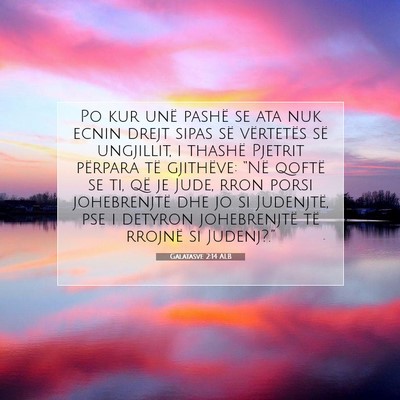 Picture 07 - Galatasve 2:14 ALB - Po kur unë pashë se ata nuk ecnin drejt sipas - Bible Verse Picture
