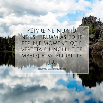 Picture 07 - Galatasve 2:5 ALB - Këtyre ne nuk iu nënshtruam as edhe për një - Bible Verse Picture