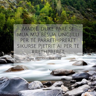 Picture 07 - Galatasve 2:7 ALB - Madje, duke parë se mua m’u besua ungjilli - Bible Verse Picture