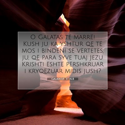 Picture 07 - Galatasve 3:1 ALB - O Galatas të marrë! Kush ju ka yshtur që të - Bible Verse Picture