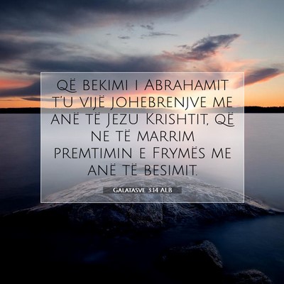 Picture 07 - Galatasve 3:14 ALB - që bekimi i Abrahamit t’u vijë johebrenjve me - Bible Verse Picture