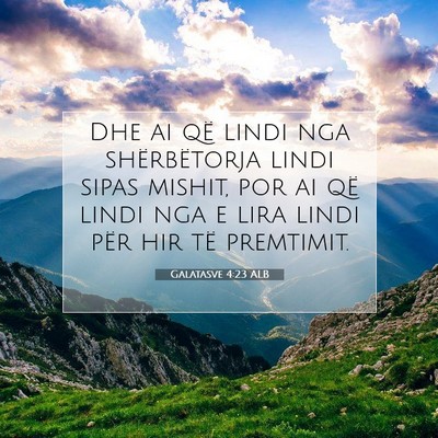 Picture 07 - Galatasve 4:23 ALB - Dhe ai që lindi nga shërbëtorja lindi sipas - Bible Verse Picture