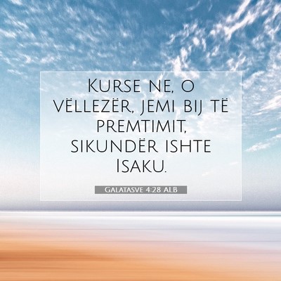 Picture 07 - Galatasve 4:28 ALB - Kurse ne, o vëllezër, jemi bij të premtimit, - Bible Verse Picture