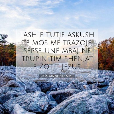 Picture 07 - Galatasve 6:17 ALB - Tash e tutje askush të mos më trazojë, sepse - Bible Verse Picture
