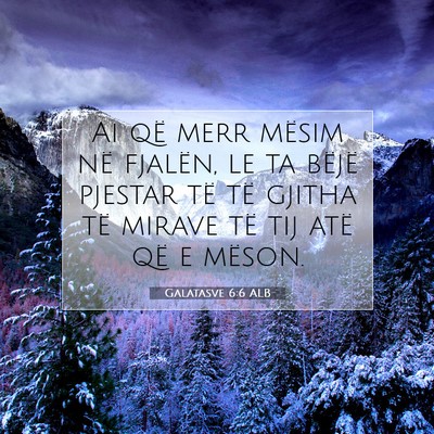 Picture 07 - Galatasve 6:6 ALB - Ai që merr mësim në fjalën, le ta bëjë - Bible Verse Picture