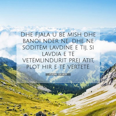 Picture 07 - Gjoni 1:14 ALB - Dhe Fjala u bë mish dhe banoi ndër ne; dhe ne - Bible Verse Picture