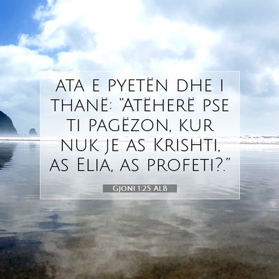 Picture 07 - Gjoni 1:25 ALB - ata e pyetën dhe i thanë: “Atëherë pse ti - Bible Verse Picture