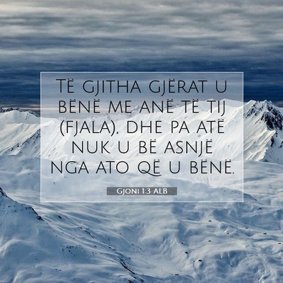 Picture 07 - Gjoni 1:3 ALB - Të gjitha gjërat u bënë me anë të tij - Bible Verse Picture