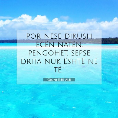 Picture 07 - Gjoni 11:10 ALB - por nëse dikush ecën natën, pengohet, sepse - Bible Verse Picture
