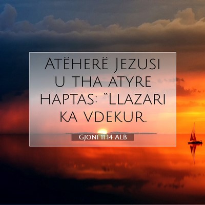 Picture 07 - Gjoni 11:14 ALB - Atëherë Jezusi u tha atyre haptas: “Llazari - Bible Verse Picture