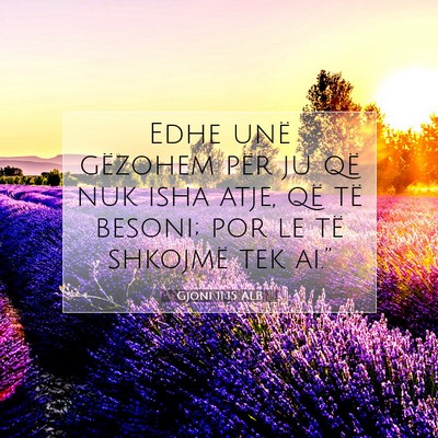 Picture 07 - Gjoni 11:15 ALB - Edhe unë gëzohem për ju që nuk isha atje, që - Bible Verse Picture