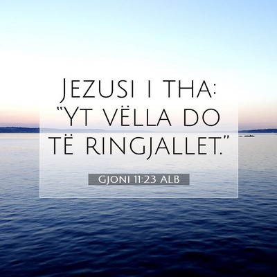 Picture 07 - Gjoni 11:23 ALB - Jezusi i tha: “Yt vëlla do të - Bible Verse Picture