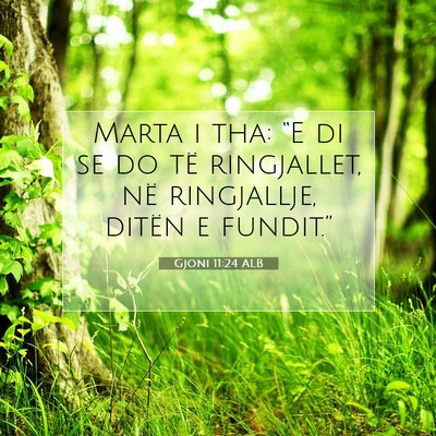 Picture 07 - Gjoni 11:24 ALB - Marta i tha: “E di se do të ringjallet, në - Bible Verse Picture