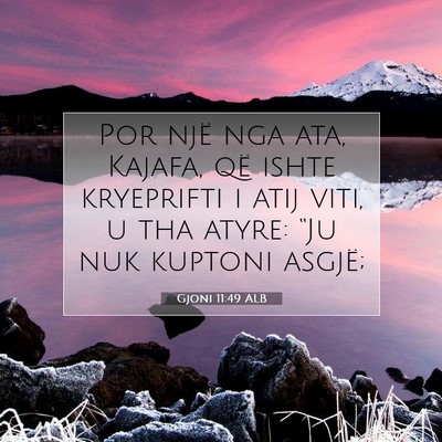Picture 07 - Gjoni 11:49 ALB - Por një nga ata, Kajafa, që ishte kryeprifti i - Bible Verse Picture