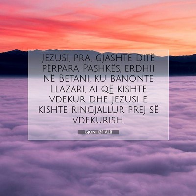 Picture 07 - Gjoni 12:1 ALB - Jezusi, pra, gjashtë ditë përpara Pashkës, - Bible Verse Picture