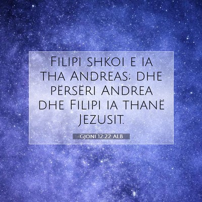 Picture 07 - Gjoni 12:22 ALB - Filipi shkoi e ia tha Andreas; dhe përsëri - Bible Verse Picture