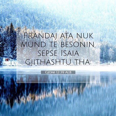 Picture 07 - Gjoni 12:39 ALB - Prandaj ata nuk mund të besonin, sepse Isaia - Bible Verse Picture