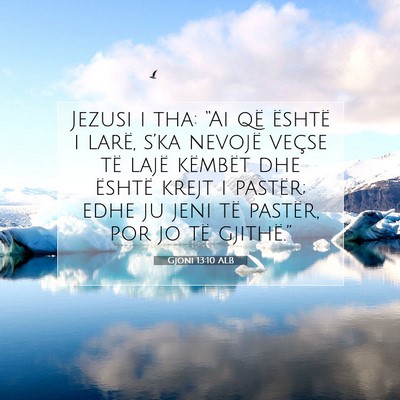 Picture 07 - Gjoni 13:10 ALB - Jezusi i tha: “Ai që është i larë, s’ka - Bible Verse Picture