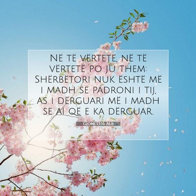 Picture 07 - Gjoni 13:16 ALB - Në të vërtetë, në të vërtetë po ju them: - Bible Verse Picture