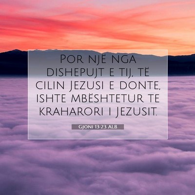 Picture 07 - Gjoni 13:23 ALB - Por një nga dishepujt e tij, të cilin Jezusi e - Bible Verse Picture