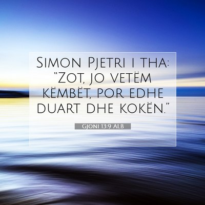 Picture 07 - Gjoni 13:9 ALB - Simon Pjetri i tha: “Zot, jo vetëm këmbët, - Bible Verse Picture