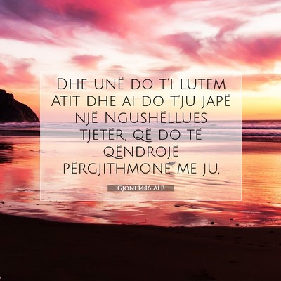 Picture 07 - Gjoni 14:16 ALB - Dhe unë do t’i lutem Atit dhe ai do t’ju - Bible Verse Picture