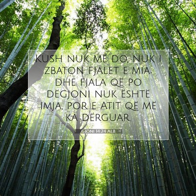 Picture 07 - Gjoni 14:24 ALB - Kush nuk më do, nuk i zbaton fjalët e mia; dhe - Bible Verse Picture