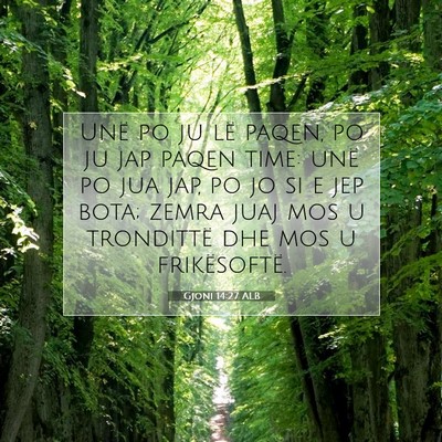 Picture 07 - Gjoni 14:27 ALB - Unë po ju lë paqen, po ju jap paqen time: unë - Bible Verse Picture