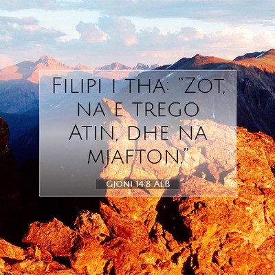 Picture 07 - Gjoni 14:8 ALB - Filipi i tha: “Zot, na e trego Atin, dhe na - Bible Verse Picture