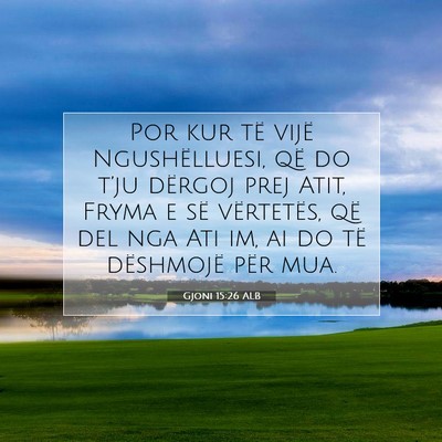 Picture 07 - Gjoni 15:26 ALB - Por kur të vijë Ngushëlluesi, që do t’ju - Bible Verse Picture