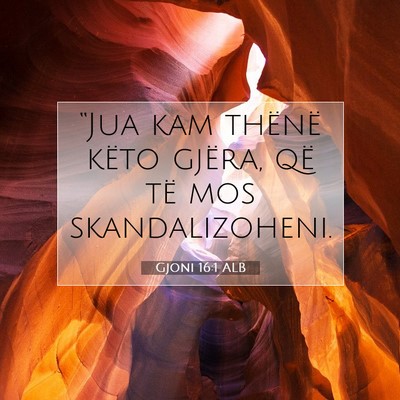 Picture 07 - Gjoni 16:1 ALB - “Jua kam thënë këto gjëra, që të mos - Bible Verse Picture