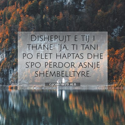 Picture 07 - Gjoni 16:29 ALB - Dishepujt e tij i thanë: “Ja, ti tani po flet - Bible Verse Picture