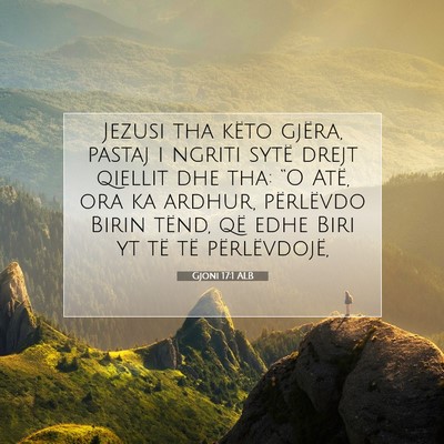 Picture 07 - Gjoni 17:1 ALB - Jezusi tha këto gjëra, pastaj i ngriti sytë - Bible Verse Picture