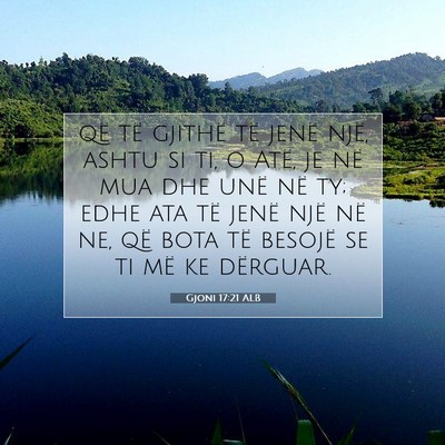 Picture 07 - Gjoni 17:21 ALB - që të gjithë të jenë një, ashtu si ti, o - Bible Verse Picture