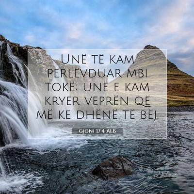 Picture 07 - Gjoni 17:4 ALB - Unë të kam përlëvduar mbi tokë; unë e kam - Bible Verse Picture