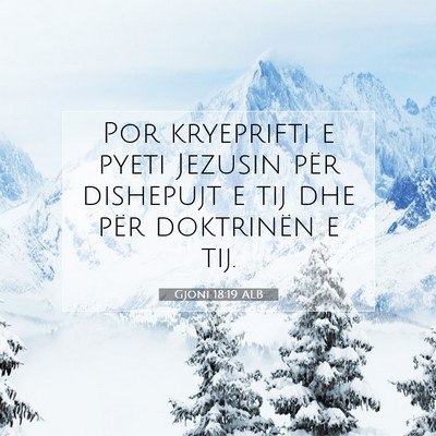 Picture 07 - Gjoni 18:19 ALB - Por kryeprifti e pyeti Jezusin për dishepujt e - Bible Verse Picture