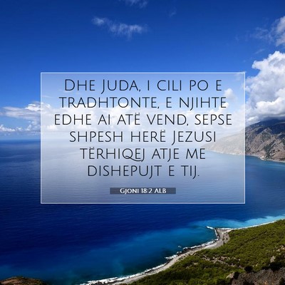 Picture 07 - Gjoni 18:2 ALB - Dhe Juda, i cili po e tradhtonte, e njihte edhe - Bible Verse Picture