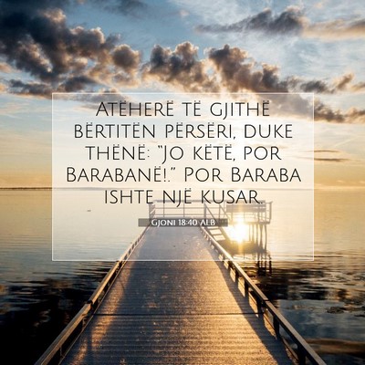 Picture 07 - Gjoni 18:40 ALB - Atëherë të gjithë bërtitën përsëri, duke - Bible Verse Picture