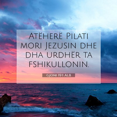 Picture 07 - Gjoni 19:1 ALB - Atëherë Pilati mori Jezusin dhe dha urdhër ta - Bible Verse Picture