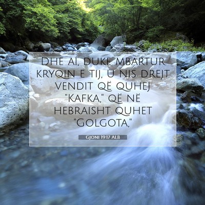 Picture 07 - Gjoni 19:17 ALB - Dhe ai, duke mbartur kryqin e tij, u nis drejt - Bible Verse Picture