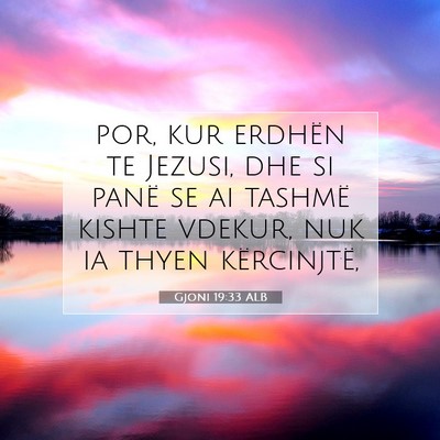 Picture 07 - Gjoni 19:33 ALB - por, kur erdhën te Jezusi, dhe si panë se ai - Bible Verse Picture