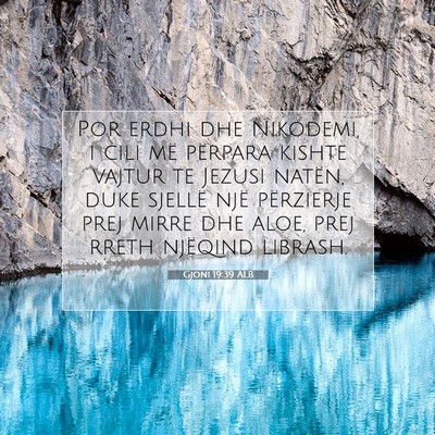 Picture 07 - Gjoni 19:39 ALB - Por erdhi dhe Nikodemi, i cili më përpara - Bible Verse Picture