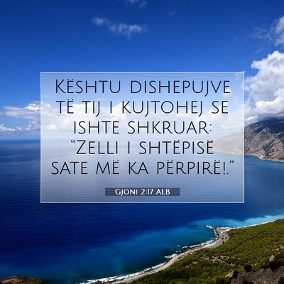 Picture 07 - Gjoni 2:17 ALB - Kështu dishepujve të tij i kujtohej se ishte - Bible Verse Picture