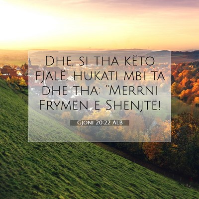 Picture 07 - Gjoni 20:22 ALB - Dhe, si tha këto fjalë, hukati mbi ta dhe tha: - Bible Verse Picture